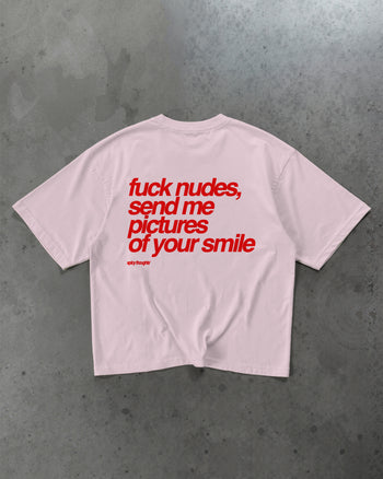 Heavy Oversized Tee - Fuck Nudes, Send Me Pictures of Your Smile