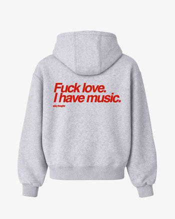 Oversized Hoodie - Fuck Love. I Have Music.