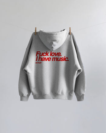 Oversized Hoodie - Fuck Love. I Have Music.