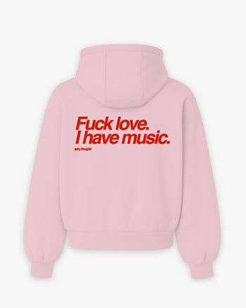 Oversized Hoodie - Fuck Love. I Have Music.