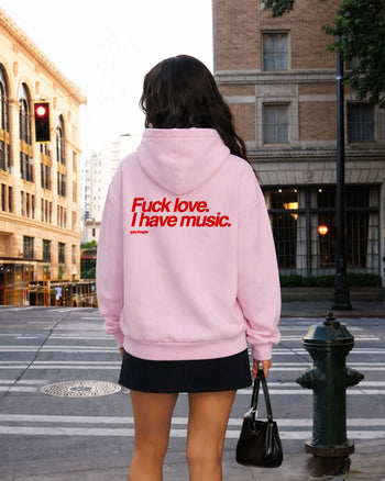 Oversized Hoodie - Fuck Love. I Have Music.