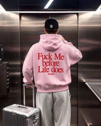 Oversized Hoodie - Fuck Me Before Life Does