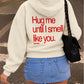 Oversized Hoodie - Hug Me Until I Smell Like You