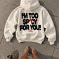 Oversized Hoodie - I’m Too Spicy For You