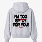 Oversized Hoodie - I’m Too Spicy For You