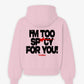 Oversized Hoodie - I’m Too Spicy For You