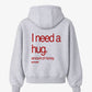 Oversized Hoodie - I need a hug. A huge amount of money