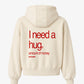 Oversized Hoodie - I need a hug. A huge amount of money