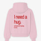 Oversized Hoodie - I need a hug. A huge amount of money