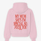 Oversized Hoodie - My Mum Says I’m Special