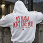 Oversized Hoodie - My mama don’t like you. And she likes everyone