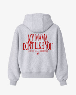 Oversized Hoodie - My mama don’t like you. And she likes everyone