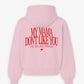 Oversized Hoodie - My mama don’t like you. And she likes everyone