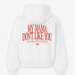 Oversized Hoodie - My mama don’t like you. And she likes everyone