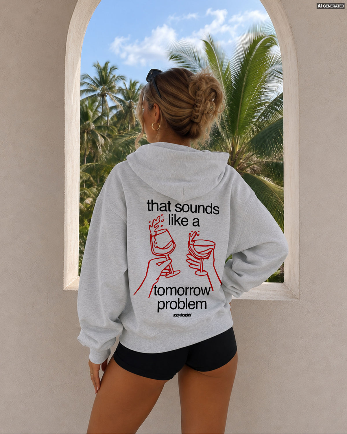 Oversized Hoodie - That sounds like a tomorrow problem.