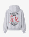 Oversized Hoodie - That sounds like a tomorrow problem.