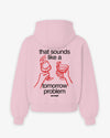 Oversized Hoodie - That sounds like a tomorrow problem.