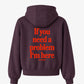 Oversized Hoodie - If you need a problem, I’m here