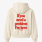 Oversized Hoodie - If you need a problem, I’m here