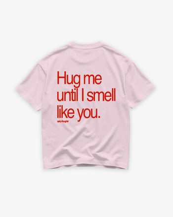 Heavy Oversized Tee - Hug Me Until I Smell Like You