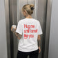 Heavy Oversized Tee - Hug Me Until I Smell Like You
