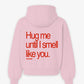 Oversized Hoodie - Hug Me Until I Smell Like You