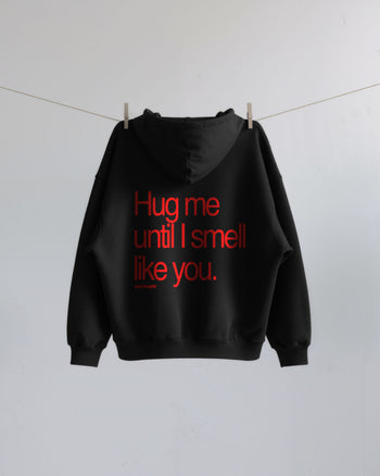 Oversized Hoodie - Hug Me Until I Smell Like You