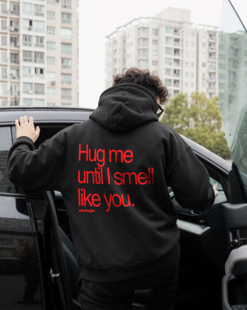 Oversized Hoodie - Hug Me Until I Smell Like You