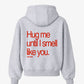 Oversized Hoodie - Hug Me Until I Smell Like You