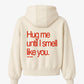 Oversized Hoodie - Hug Me Until I Smell Like You