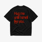 Heavy Oversized Tee - Hug Me Until I Smell Like You