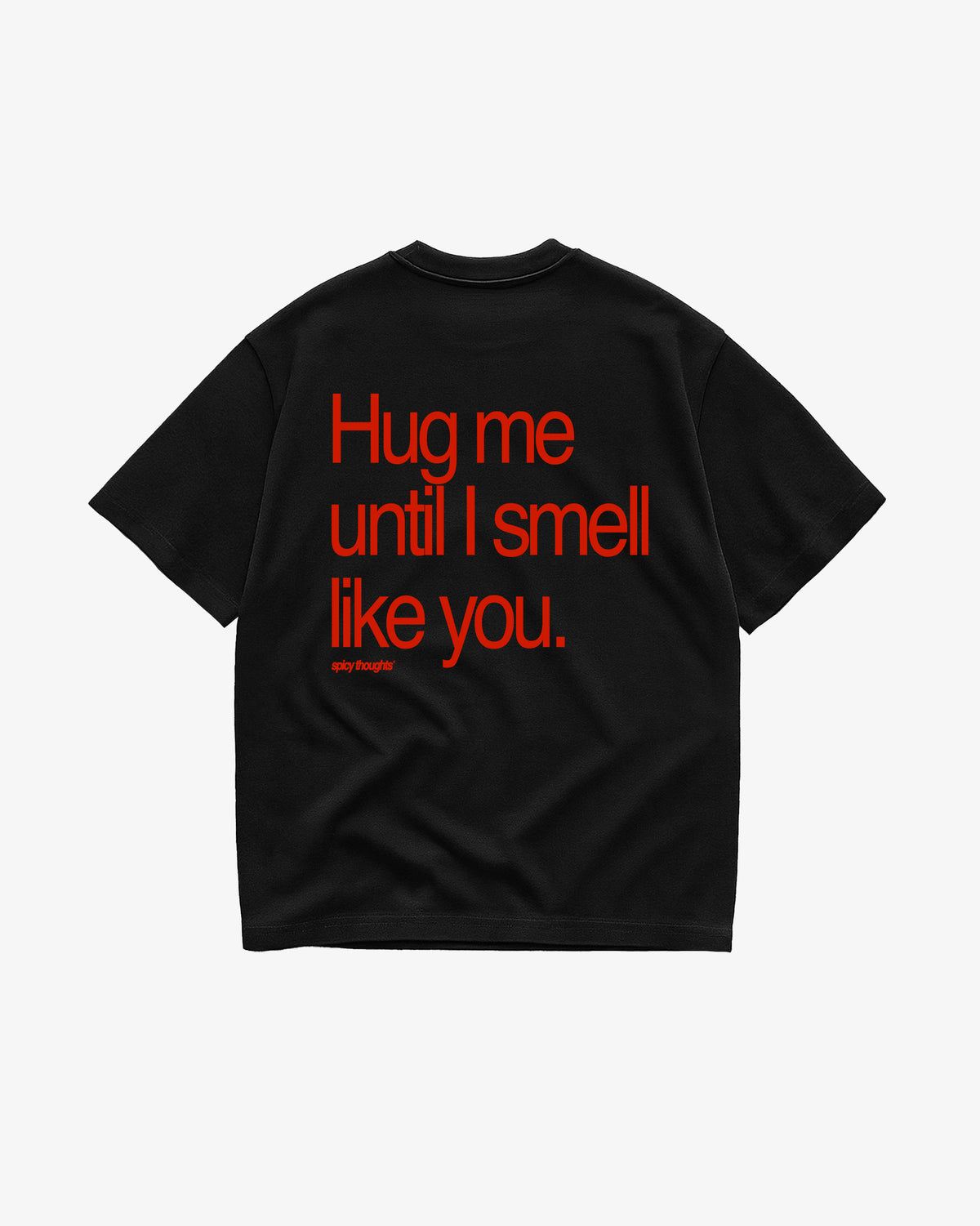 Heavy Oversized Tee - Hug Me Until I Smell Like You
