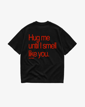 Heavy Oversized Tee - Hug Me Until I Smell Like You