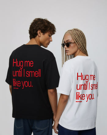Heavy Oversized Tee - Hug Me Until I Smell Like You