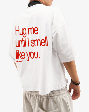 Heavy Oversized Tee - Hug Me Until I Smell Like You