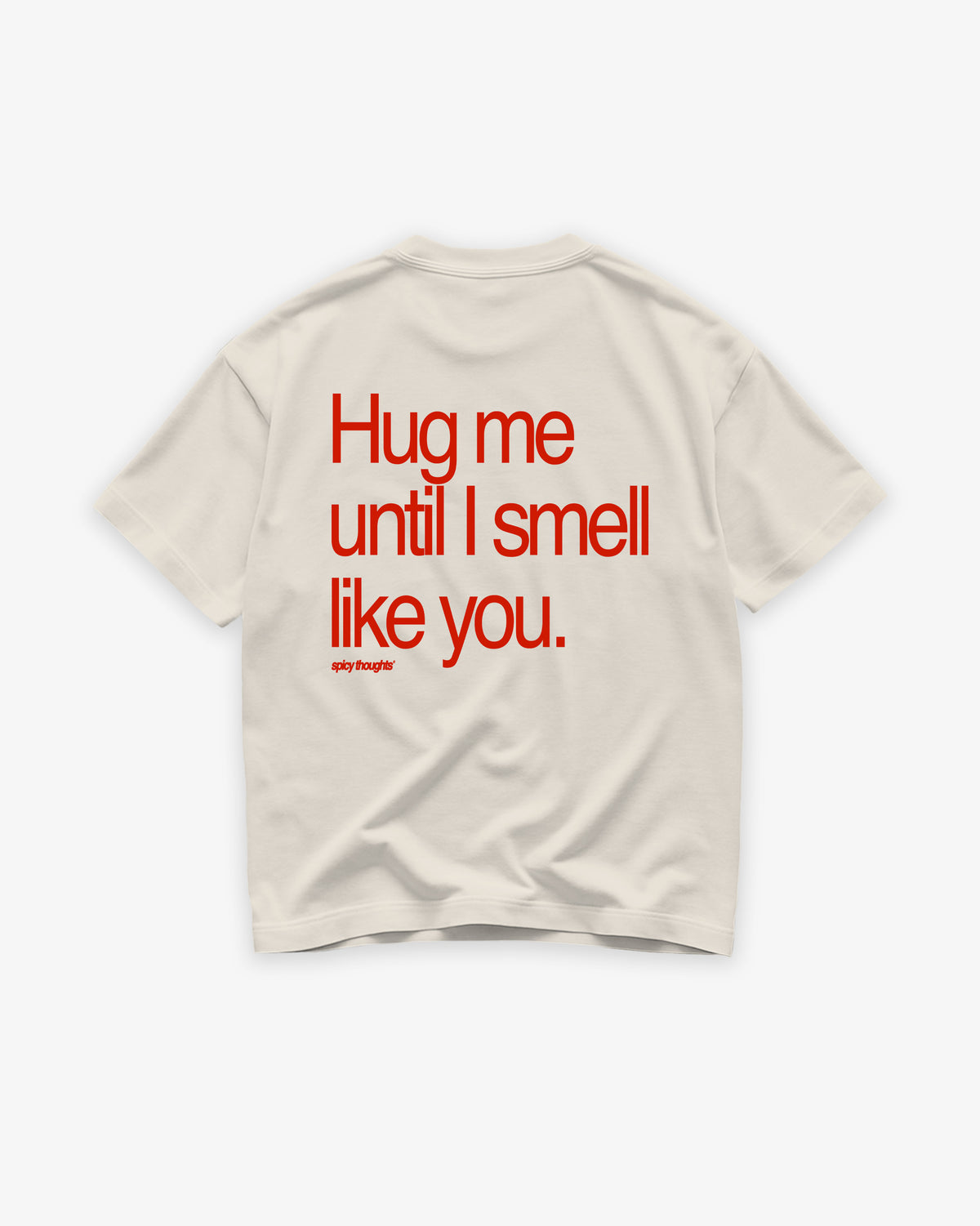 Heavy Oversized Tee - Hug Me Until I Smell Like You