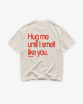 Heavy Oversized Tee - Hug Me Until I Smell Like You