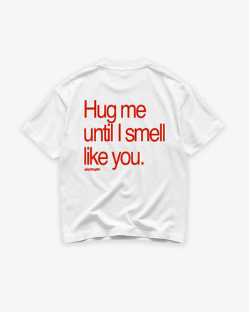 Heavy Oversized Tee - Hug Me Until I Smell Like You