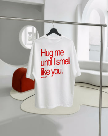 Heavy Oversized Tee - Hug Me Until I Smell Like You