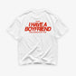 Heavy Oversized Tee - I Have a Boyfriend