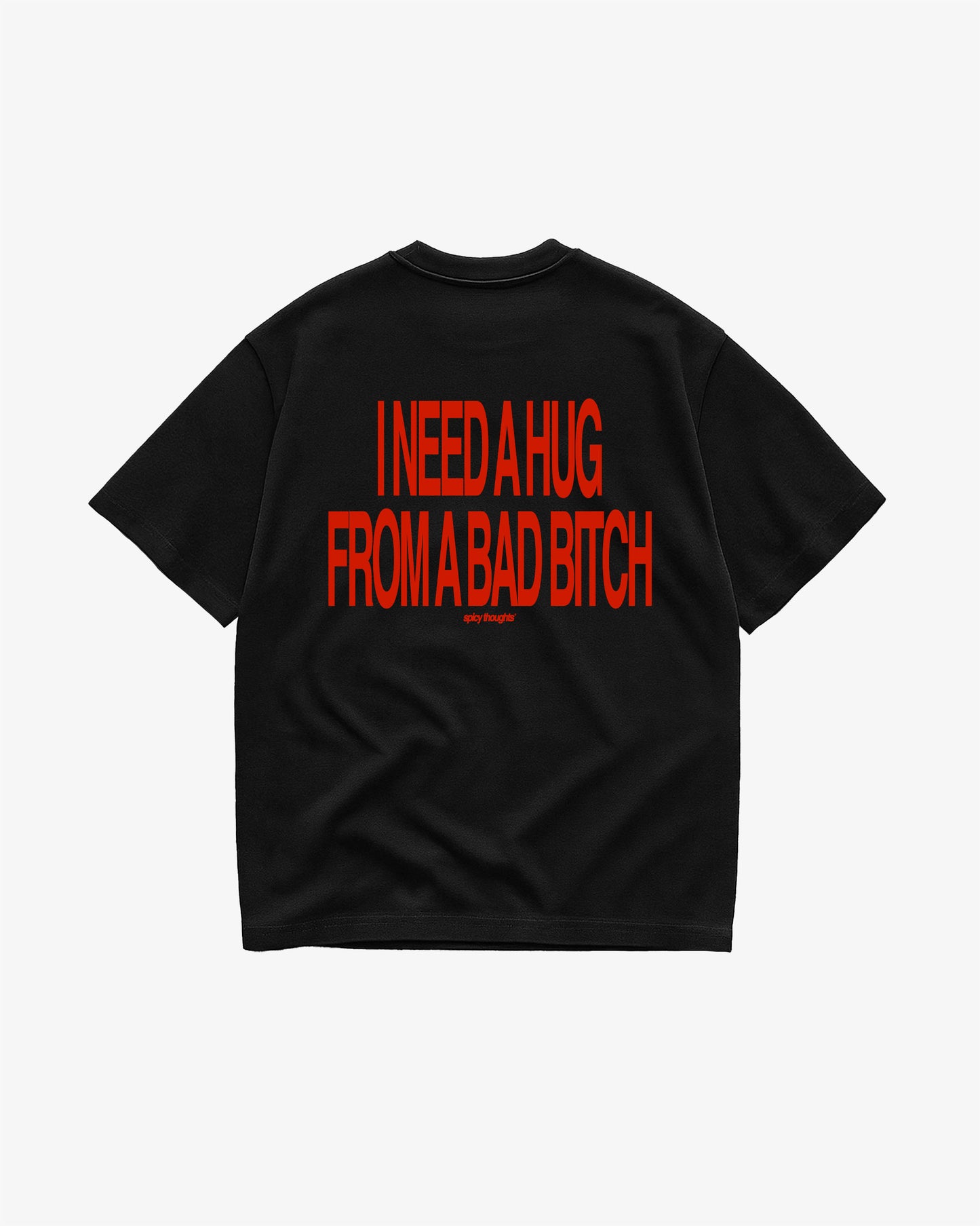 Heavy Oversized Tee - I Need a Hug From a Bad Bitch