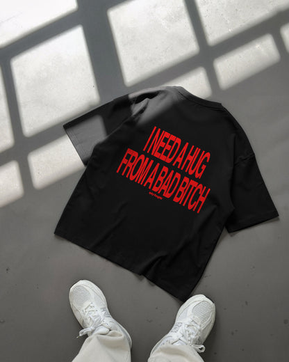 Heavy Oversized Tee - I Need a Hug From a Bad Bitch