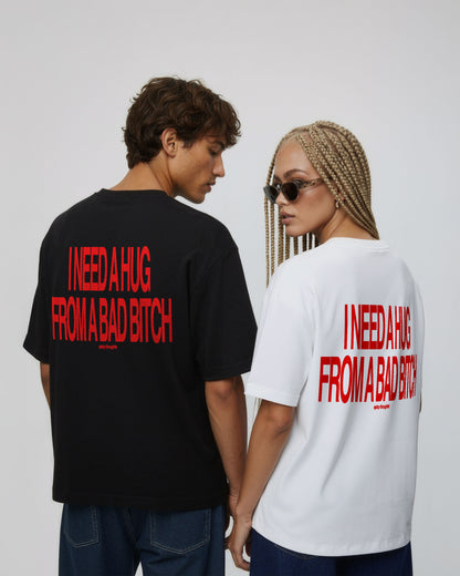 Heavy Oversized Tee - I Need a Hug From a Bad Bitch