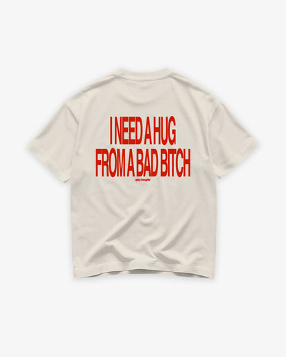 Heavy Oversized Tee - I Need a Hug From a Bad Bitch