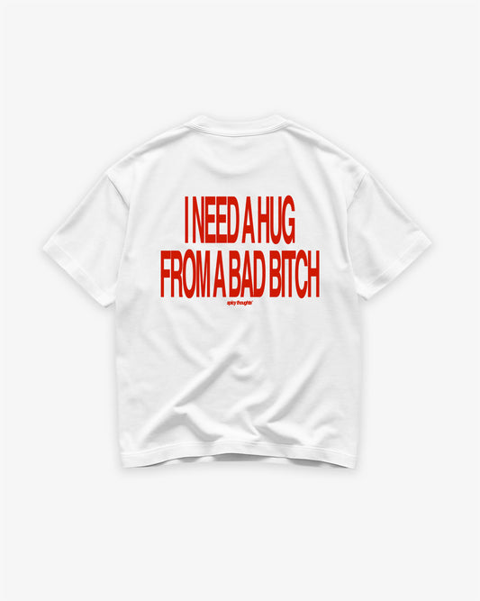 Heavy Oversized Tee - I Need a Hug From a Bad Bitch