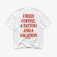 Heavy Oversized Tee - I Need Coffee, a Tattoo and a Vacation