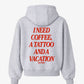 Oversized Hoodie - I Need Coffee, a Tattoo and a Vacation