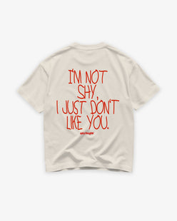 Heavy Oversized Tee - I’m Not Shy, I Just Don’t Like You Handwritten