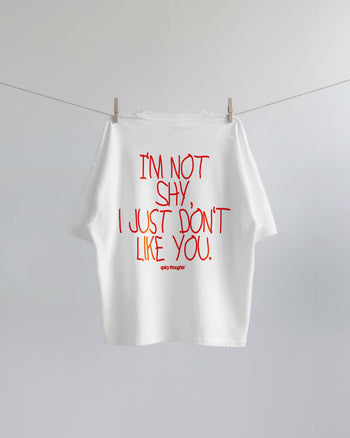 Heavy Oversized Tee - I’m Not Shy, I Just Don’t Like You Handwritten