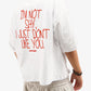 Heavy Oversized Tee - I’m Not Shy, I Just Don’t Like You Handwritten